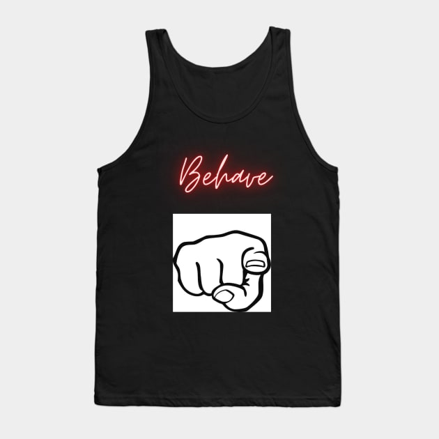 Behave Art Tank Top by Avivacreations